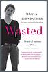 Wasted : a memoir of anorexia and bulimia by Marya Hornbacher