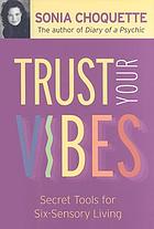 Trust your vibes : secret tools for six-sensory living