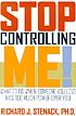Stop controlling me! : what to do when someone... 著者： Richard J Stenack