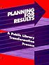 Planning for results : a public library transformation... by  Ethel E Himmel 