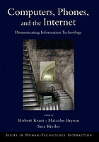 Computers, phones, and the Internet : domesticating information technology