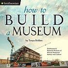 How to build a museum : Smithsonian's National Museum of African American History and Culture