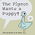 The pigeon wants a puppy! by  Mo Willems 