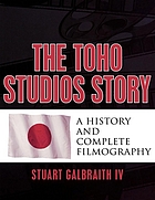 The Toho Studios story : a history and complete filmography