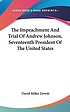 The impeachment and trial of Andrew Johnson, seventeenth... by David Miller DeWitt
