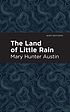 LAND OF LITTLE RAIN by MARY HUNTER AUSTIN.