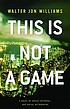 This is not a game by  Walter Jon Williams 