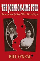 The Johnson-Sims feud : Romeo and Juliet, West Texas style