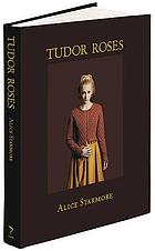 Tudor roses : being a collection of rich and curious works in hand knitwear inspired by diverse women of the Tudor dynasty ...