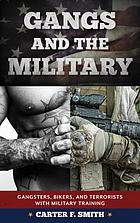 Gangs and the military : gangsters, bikers, and terrorists with military training