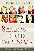 Who am I & why am I here? : 8 reasons God created the human race