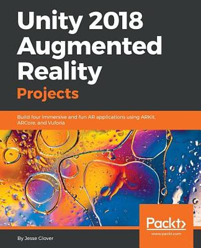 Unity 2018 augmented reality projects : build four immersive and fur AR ...