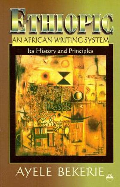 Ethiopic, an African writing system : its history and principles ...