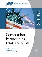 West federal taxation 2008 : corporations, partnerships, estates, and trusts