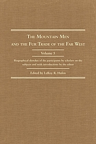 The mountain men and the fur trade of the Far West : biographical sketches of the participants by scholars of the subject and with introductions by the editor