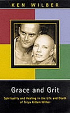 Grace and grit spirituality and healing in the life of Treya Killam Wilber
