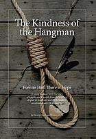 The kindness of the hangman : even in hell, there is hope