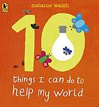 10 things I can do to help my world : fun and easy eco-tips