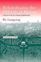 Rehabilitating the old city of Beijing : a project in the Ju'er Hutong neighbourhood