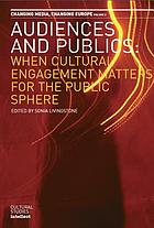Audiences and publics : when cultural engagement matters for the public sphere