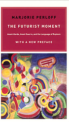 The futurist moment : Avant-garde, avant guerre, and the language of rupture. With a new pref.