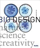Bio design : nature, science, creativity