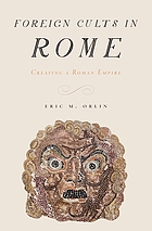 Foreign cults in Rome : creating a Roman Empire