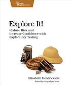 Explore It! : Reduce Risk and Increase Confidence with Exploratory Testing.