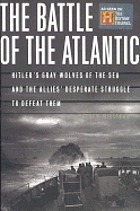 The battle of the Atlantic : the Allies' submarine fight against Hitler's gray wolves of the sea