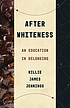 After whiteness : an education in belonging by  Willie James Jennings 