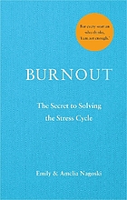 Burnout : the secret to solving the stress cycle