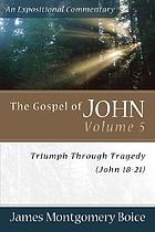 The Gospel of John : an expositional commentary. Volume 5. Triumph through tragedy : John 18-21