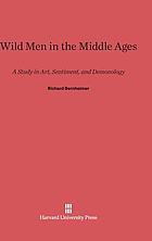 Wild Men in the Middle Ages : A Study in Art, Sentiment, and Demonology