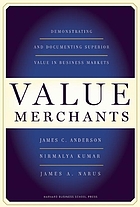 Value merchants : demonstrating and documenting superior value in business markets