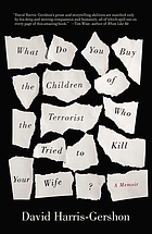 What do you buy the children of the terrorist who tried to kill your wife? : a memoir
