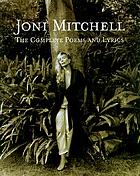 Joni Mitchell : the complete poems and lyrics