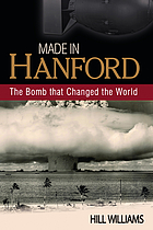 Made in Hanford : the bomb that changed the world