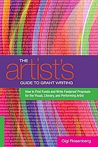 The artist's guide to grant writing : how to find funds and write foolproof proposals for the visual, literary, and performing artist