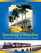 Speedway to sunshine : the story of the Florida East Coast Railway