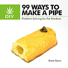 99 ways to make a pipe : problem solving for pot smokers