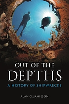 OUT OF THE DEPTHS : a history of shipwrecks.