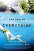 The end of everything : a novel by  Megan Abbott 