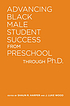Advancing Black male student success from preschool... by  Shaun R Harper 