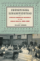 Educational reconstruction : African American schools in the urban South, 1865-1890