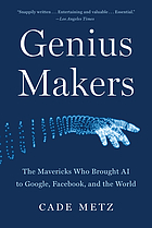 Genius makers : the mavericks who brought AI to Google, Facebook, and the world