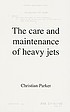 The care and maintenance of heavy jets by  Christian Parker 