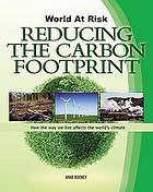 World At Risk: Reducing The Carbon Footprint: How The Way We Live Affects The World's Climate.