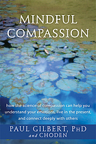 Mindful compassion : how the science of compassion can help