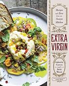 Extra virgin : recipes & love from our Tuscan kitchen / Debi Mazar and Gabriele Corcos ; photographs by Eric Wolfinger.