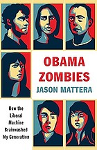 Obama zombies : how the liberal machine brainwashed my generation